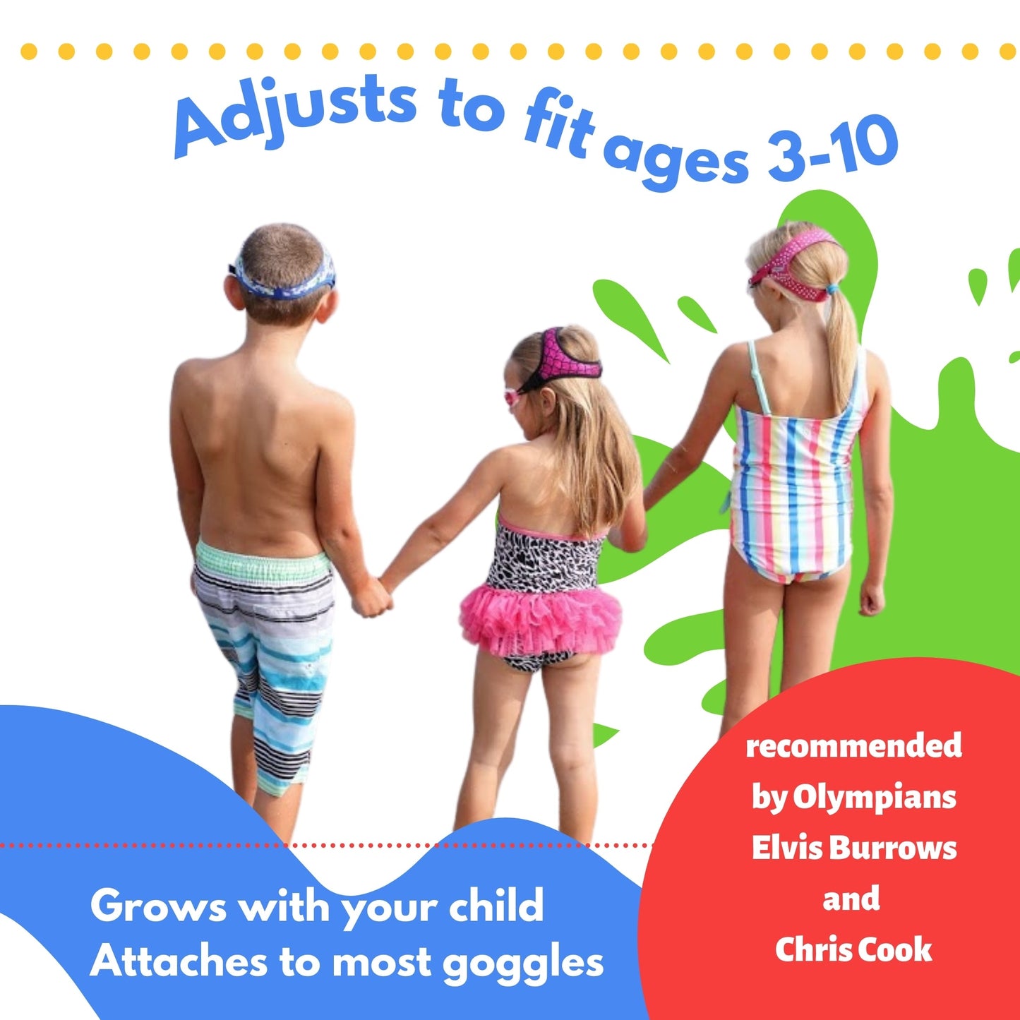 Young girl wearing Frogglez mermaid pattern swim goggles and swimsuit with a pink tutu skirt holds hands with her brother wearing camo print Frogglez swim goggles and swim trunks and sister wearing Frogglez pink glitz rhinestone swim goggles and a striped swimsuit. Text reads: Adjusts to fit ages 3-10. Grows with your child. Attaches to most goggles. Recommended by Olympians Elvis Burrows and Chris Cook.