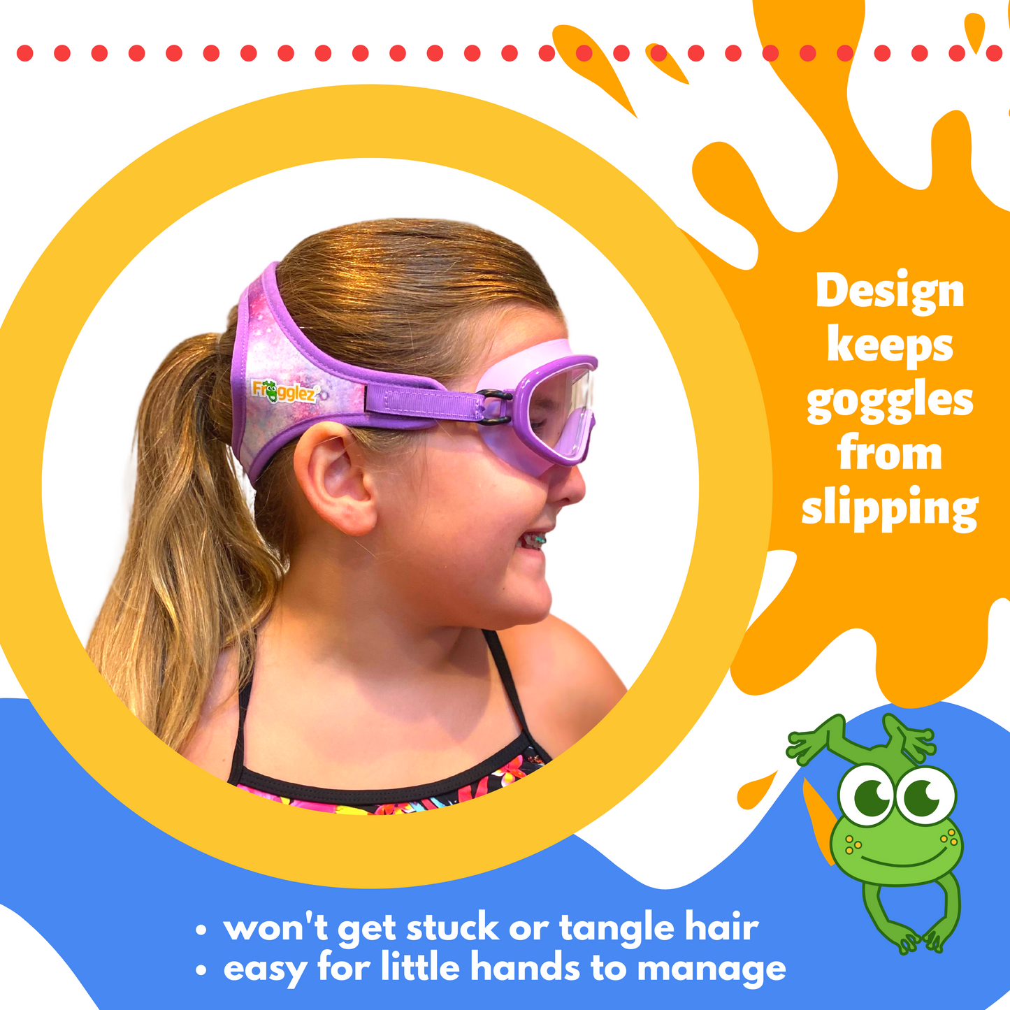 young girl pictured wearing frogglez goggles swimming mask. text reads design keeps goggles from slipping. won't get stuck or tangle hair. easy for little hands to manage.